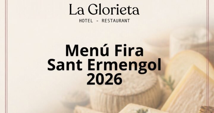 FIRA DE SANT ERMENGOL 2026: UNA ESCAPADA IMPRESCINDIBLE al RESTAURANT LA GLORIETA de l’ALBERT FORMENTÍ A LA SEU D’URGELL ✨🧀